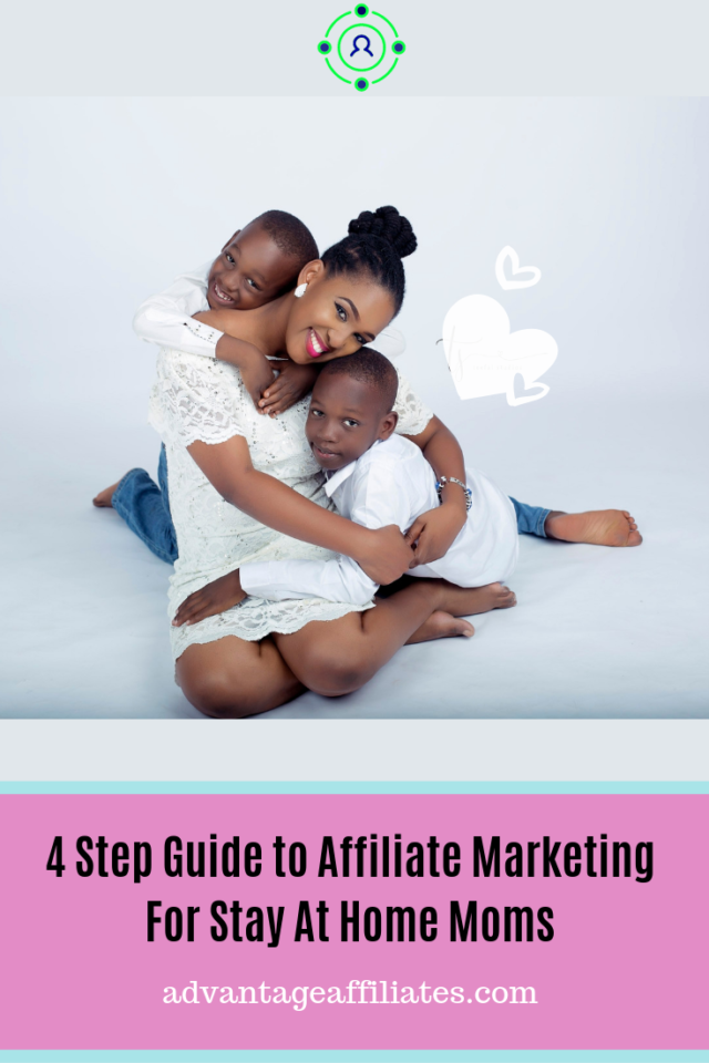 4 steps Guide to affiliate marketing for stay at home moms